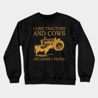 I Like Tractors And Cows And Maybe 3 People Crewneck Sweatshirt